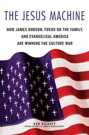 The Jesus Machine: How James Dobson, Focus on the Family, and ...
