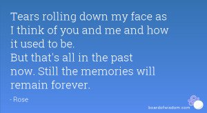 Tears rolling down my face as I think of you and me and how it used to ...