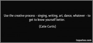Use the creative process - singing, writing, art, dance, whatever - to ...