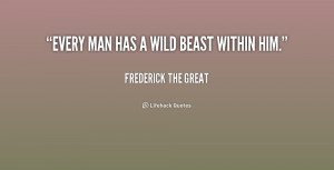 quote Frederick The Great every man has a wild beast within 182439 png
