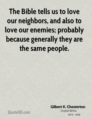 The Bible tells us to love our neighbors, and also to love our enemies ...