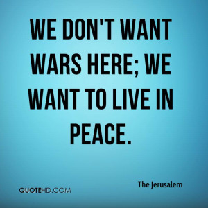 we don't want wars here; we want to live in peace.