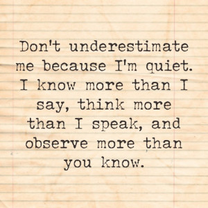 ... Quiet. I Know More Than I Say, Think More Than I Speak, And Observe