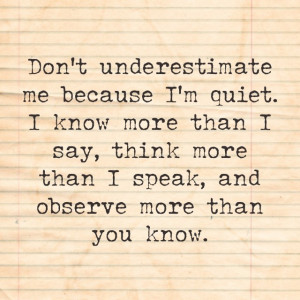 ... Quiet. I Know More Than I Say, Think More Than I Speak, And Observe