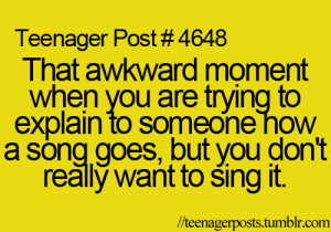 Teenager quotes, Teenager Post, awkward ,Moment, Song,