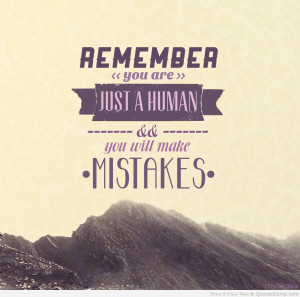 remember-you-are-just-a-human-you-will-make-mistakes-mistake-quote.jpg