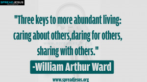 ... QUOTES William Arthur Ward Quote Three keys to more abundant living