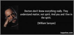 Doctors don't know everything really. They understand matter, not ...