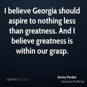 Sonny Perdue - I believe Georgia should aspire to nothing less than ...
