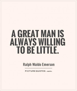 great man is always willing to be little Picture Quote 1