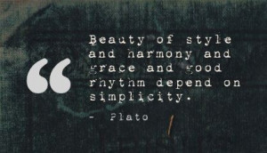 ... Harmony and grace and good rhythm depend on Simplicity ~ Beauty Quote