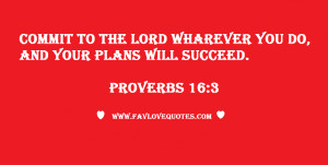 ... the Lord whatever you do, and your plans will succeed. - Proverbs 16:3