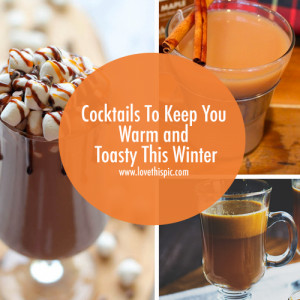 Cocktails To Keep You Warm and Toasty This Winter