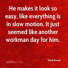 Mack Brown - He makes it look so easy, like everything is in slow ...
