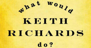 If you’d like a physical copy of What Would Keith Richards Do? , the ...
