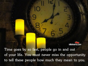 Time goes by so fast, people go in and out of your life.