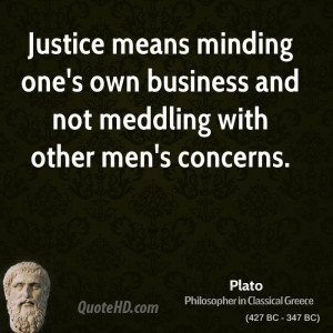 Justice means minding one's own business and not meddling with other ...