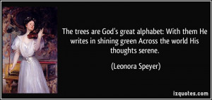 The trees are God's great alphabet: With them He writes in shining ...