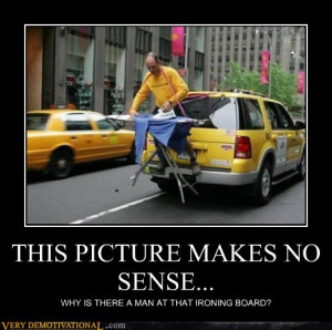 THIS PICTURE MAKES NO SENSE… | Source : Very Demotivational ...