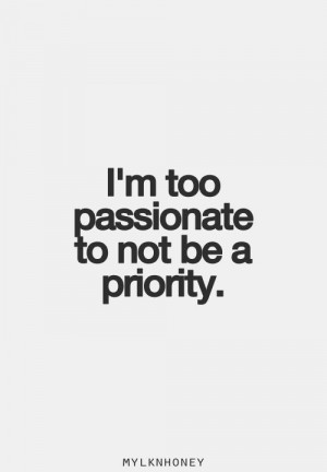 too passionate to not be a priority.” #quote #words