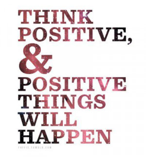 think positive positive things will happen