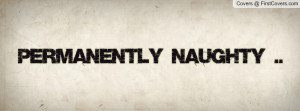 Permanently Naughty Profile Facebook Covers