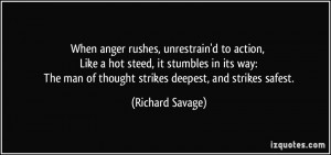 When anger rushes unrestrained to action, like a hot steed, it ...