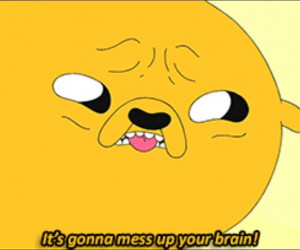 Adventure Time Quotes - Jake