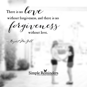 there is no love without forgiveness there is no love without ...