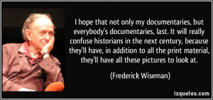 hope that not only my documentaries, but everybody's documentaries ...