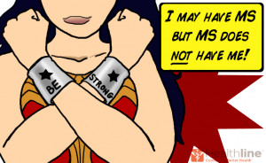 Wonderwoman saying I may have MS but MS does not have me