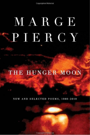 and Selected Poems, 1980-2010 - Marge Piercy: The Hunger, Marge Piercy ...
