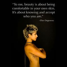 To me, beauty is about being comfortable in your own skin. It's about ...