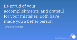 Be proud of your accomplishments, and grateful for your mistakes. Both ...