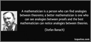 mathematician is a person who can find analogies between theorems; a ...