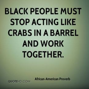 ... people must stop acting like crabs in a barrel and work together
