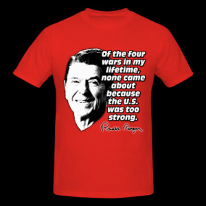 Ronald Reagan Quote No War Caused by America Being T-Shirts