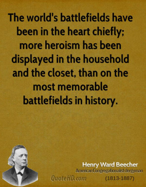 The world's battlefields have been in the heart chiefly; more heroism ...