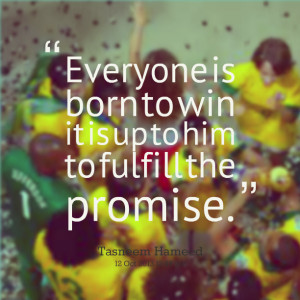 Quotes Picture: everyone is born to win it is up to him to fulfill the ...