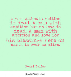 Customize photo quotes about love - A man without ambition is dead. a ...