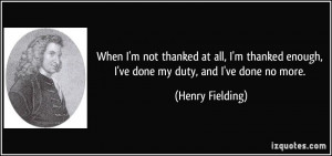 ... thanked enough, I've done my duty, and I've done no more. - Henry