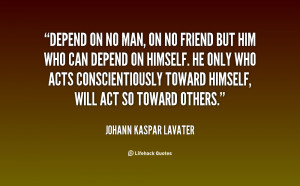 quote-Johann-Kaspar-Lavater-depend-on-no-man-on-no-friend-43061.png