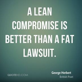 lean compromise is better than a fat lawsuit.