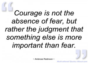 courage is not the absence of fear ambrose redmoon
