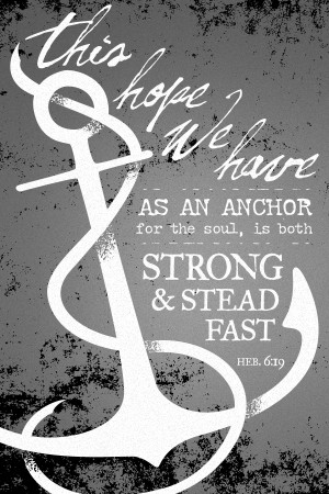 hope as an anchor for the soul, strong and steadfast. Hebrews 6:19 ...