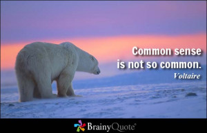 Common sense is not so common. - Voltaire