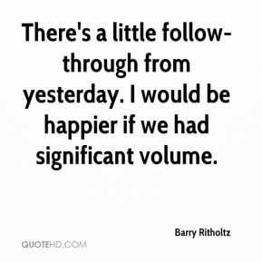 Barry Ritholtz - There's a little follow-through from yesterday. I ...