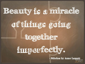... of things going together imperfectly. - Stitches by Anne Lamott