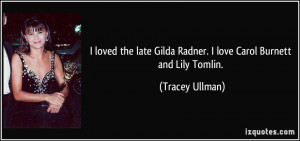 quote-i-loved-the-late-gilda-radner-i-love-carol-burnett-and-lily ...