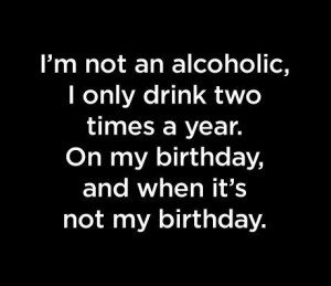 alcohol, alcohol birthday, birthday, drink, quote
